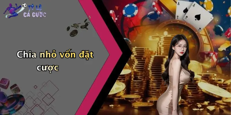 Chia nhỏ vốn đặt cược