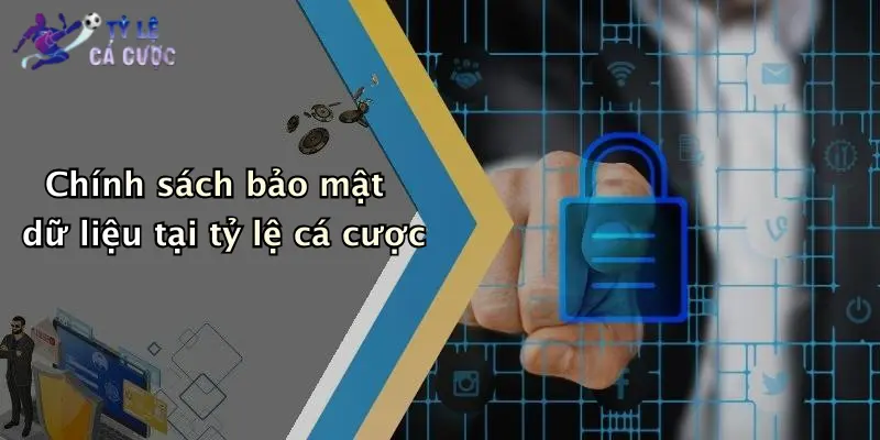 Chính sách bảo mật dữ liệu tại tỷ lệ cá cược