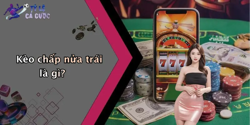 Kèo chấp nửa trái là gì?