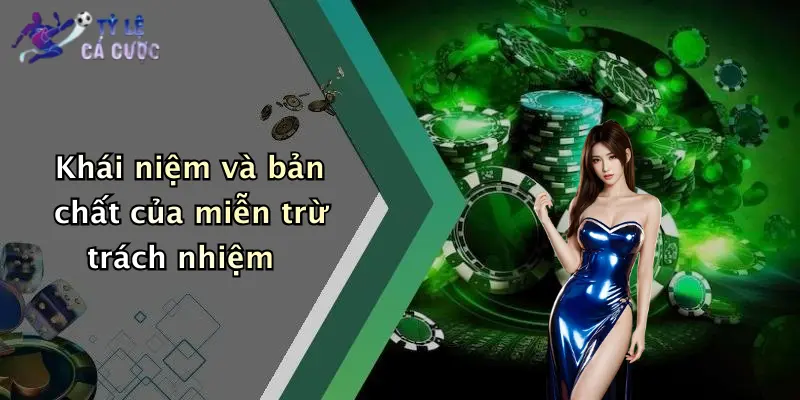 Khái niệm và bản chất của miễn trừ trách nhiệm