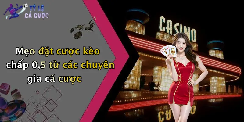 Mẹo đặt cược kèo chấp 0,5 từ các chuyên gia cá cược