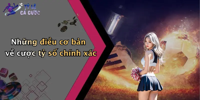 Những điều cơ bản về cược tỷ số chính xác