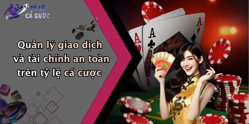 Quản lý giao dịch và tài chính an toàn trên tỷ lệ cá cược