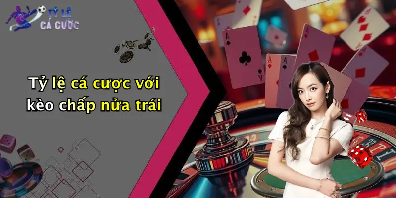 Tỷ lệ cá cược với kèo chấp nửa trái